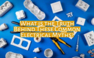What is the Truth Behind These Common Electrical Myths?