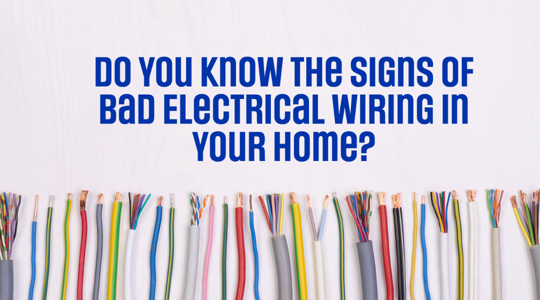 Do You Know The Signs of Bad Electrical Wiring in Your Home?  